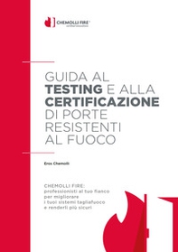 Guida al testing e alla certificazione di porte resistenti al fuoco. La più ampia panoramica di un settore complesso e dinamico - Librerie.coop