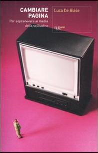 Cambiare pagina. Per sopravvivere ai media della solitudine - Librerie.coop