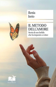 Il metodo dell'amore. Storia di una farfalla che ha imparato a volare - Librerie.coop