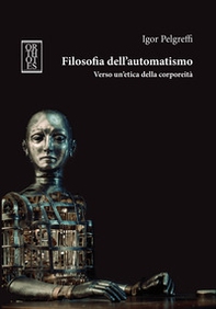 Filosofia dell'automatismo. Verso un'etica della corporeità - Librerie.coop Filosofia dell'automatismo. Verso un'etica della corporeità - Librerie.coop