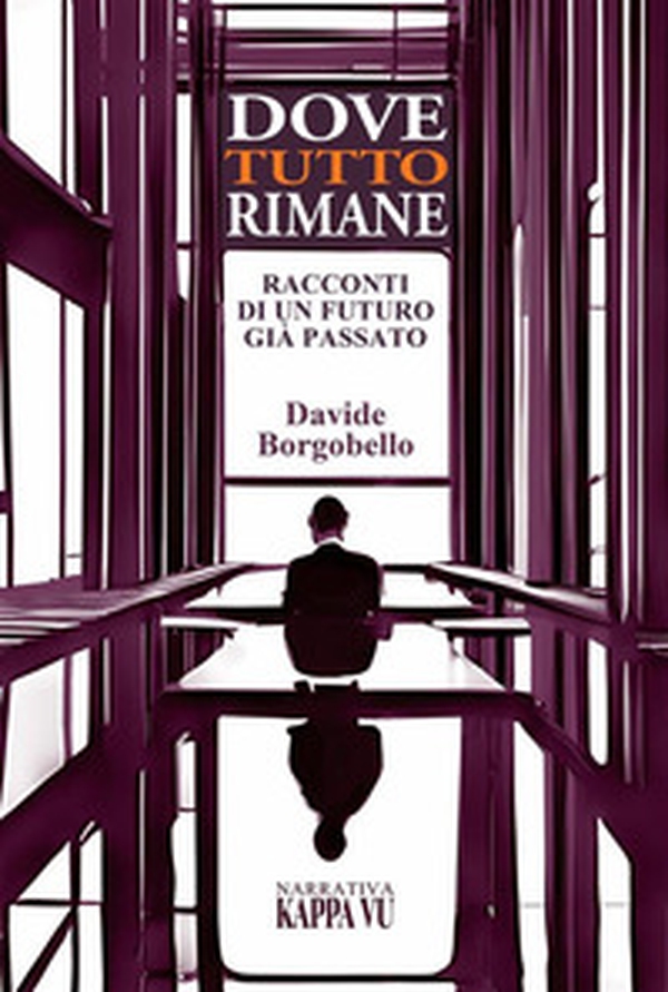 Dove tutto rimane. Racconti di un futuro già passato - Librerie.coop Dove tutto rimane. Racconti di un futuro già passato - Librerie.coop