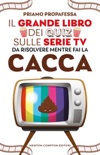 Il grande libro dei quiz sulle serie TV da risolvere mentre fai la cacca - Librerie.coop