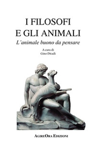 I filosofi e gli animali. L'animale buono da pensare - Librerie.coop