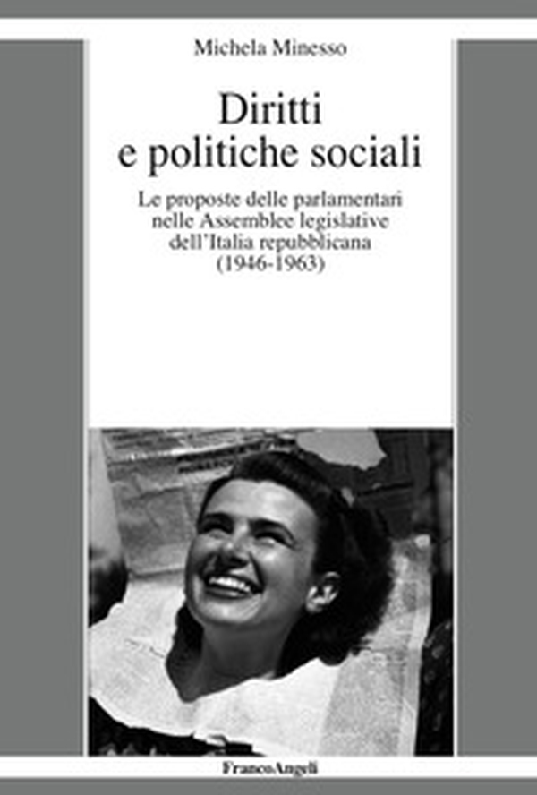 Diritti e politiche sociali. Le proposte delle parlamentari nelle assemblee legislative dell'Italia repubblicana (1946-1963) - Librerie.coop Diritti e politiche sociali. Le proposte delle parlamentari nelle assemblee legislative dell'Italia repubblicana (1946-1963) - Librerie.coop