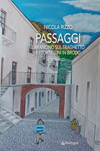 Passaggi. L'arancino sul traghetto e i tortellini in brodo - Librerie.coop