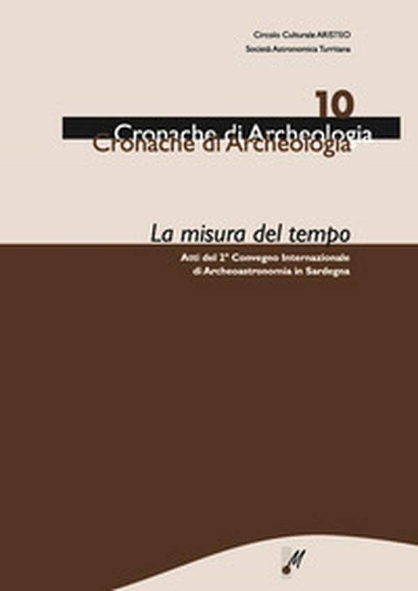 La misura del tempo. Atti del 2° Convegno internazionale di archeoastronomia in Sardegna - Librerie.coop