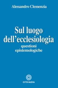 Sul luogo dell'ecclesiologia. Questioni epistemologiche - Librerie.coop Sul luogo dell'ecclesiologia. Questioni epistemologiche - Librerie.coop