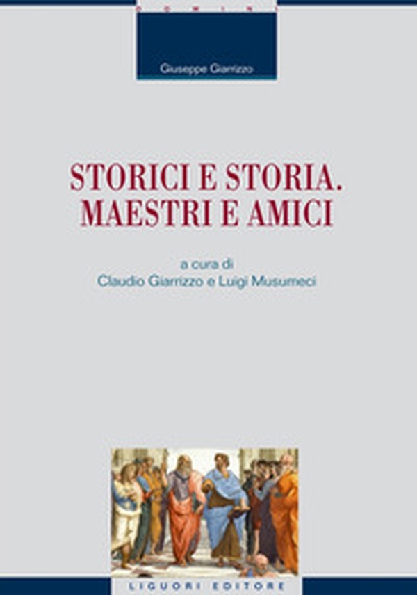 Storici e storia. Maestri e amici - Librerie.coop