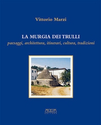 La murgia dei trulli. Paesaggi, architettura, itinerari, cultura, tradizioni - Librerie.coop