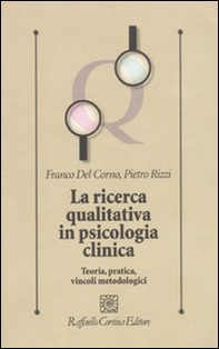La ricerca qualitativa in psicologia clinica. Teoria, pratica, vincoli metodologici - Librerie.coop