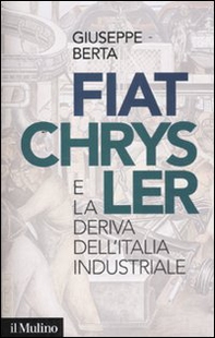 Fiat-Chrysler e la deriva dell'Italia industriale - Librerie.coop