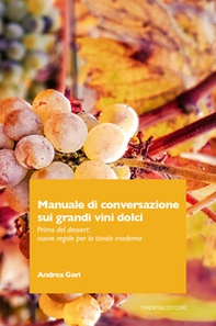 Manuale di conversazione sui grandi vini dolci. Prima del dessert: nuove regole per la tavola moderna - Librerie.coop