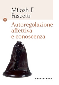 Autoregolazione affettiva e conoscenza - Librerie.coop Autoregolazione affettiva e conoscenza - Librerie.coop