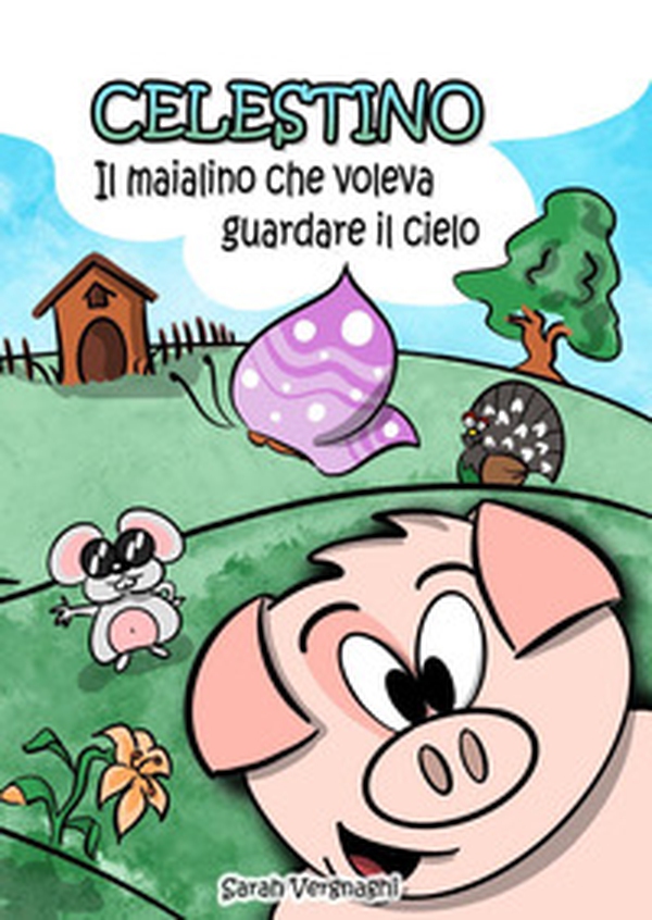 Celestino, il maialino che voleva guardare il cielo - Librerie.coop Celestino, il maialino che voleva guardare il cielo - Librerie.coop