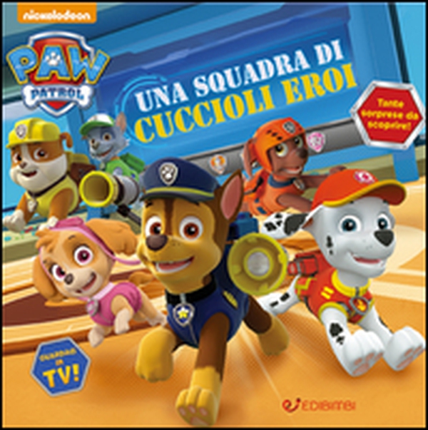 Una squadra di cuccioli eroi. Paw Patrol - Librerie.coop Una squadra di cuccioli eroi. Paw Patrol - Librerie.coop