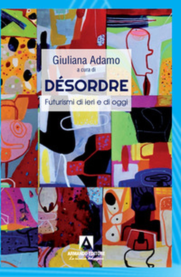 Désordre. Futurismi di ieri e di oggi - Librerie.coop Désordre. Futurismi di ieri e di oggi - Librerie.coop