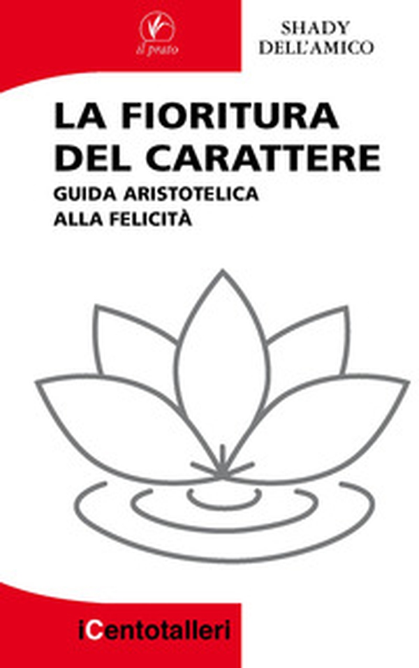 La fioritura del carattere. Guida aristotelica alla felicità - Librerie.coop La fioritura del carattere. Guida aristotelica alla felicità - Librerie.coop