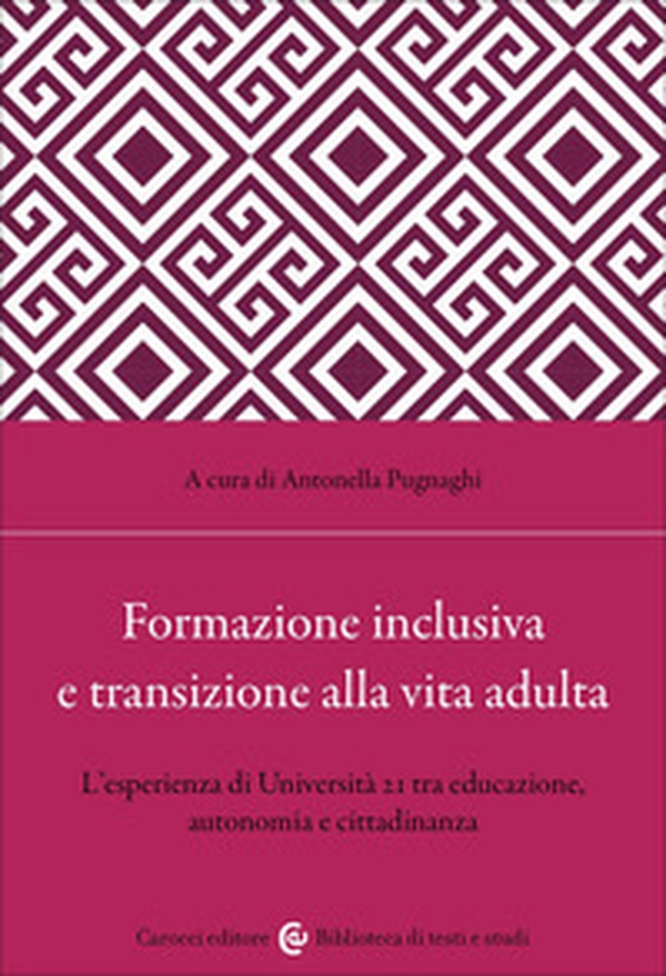 Formazione inclusiva e transizione alla vita adulta. L'esperienza di Università 21 tra educazione, autonomia e cittadinanza - Librerie.coop