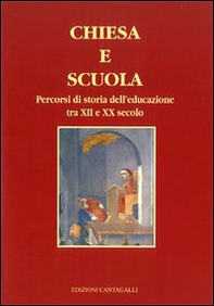 Chiesa e scuola. Percorsi di storia dell'educazione tra XII e XX secolo - Librerie.coop