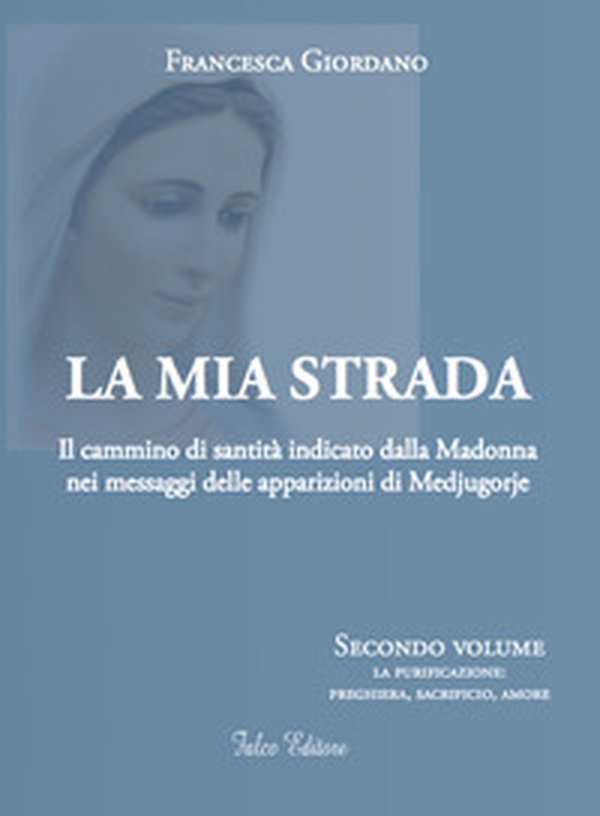 La mia strada. Il cammino di santità indicato dalla Madonna nei messaggi delle apparizioni di Medjugorje - Librerie.coop La mia strada. Il cammino di santità indicato dalla Madonna nei messaggi delle apparizioni di Medjugorje - Librerie.coop