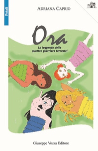 La leggenda delle quattro guerriere terrestri. Ora - Librerie.coop