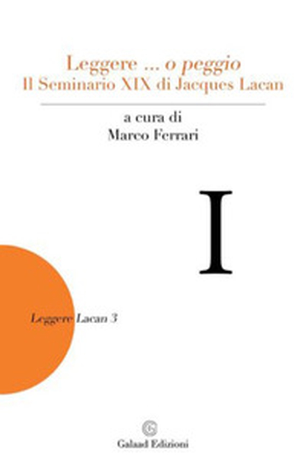 Leggere... o peggio Il Seminario XIX di Jacques Lacan - Librerie.coop Leggere... o peggio Il Seminario XIX di Jacques Lacan - Librerie.coop