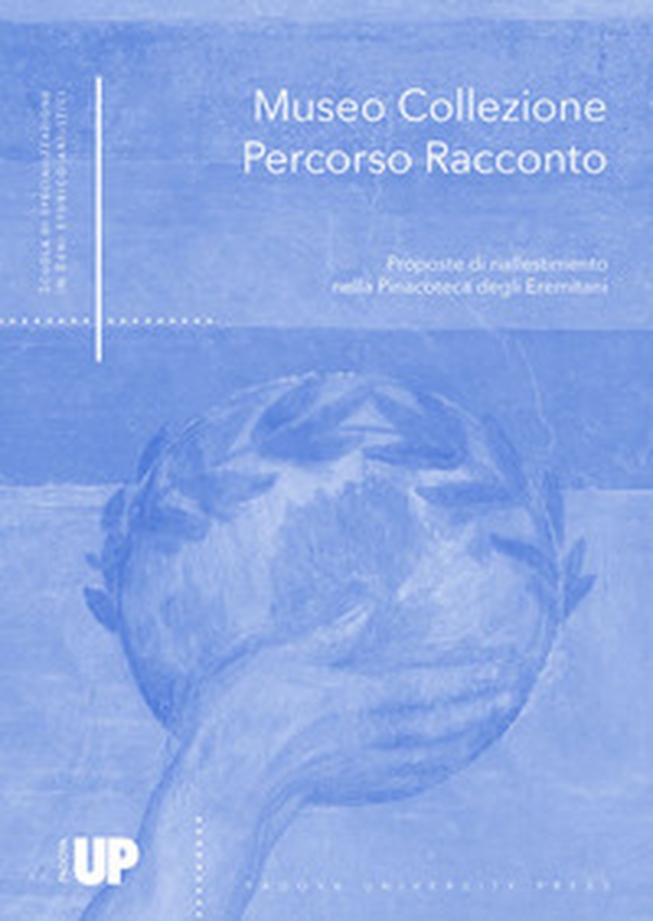 Museo Collezione Percorso Racconto. Proposte di riallestimento nella Pinacoteca degli Eremitani - Librerie.coop Museo Collezione Percorso Racconto. Proposte di riallestimento nella Pinacoteca degli Eremitani - Librerie.coop