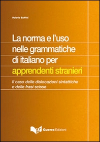 La norma e l'uso nelle grammatiche di italiano per apprendisti stranieri. Il caso delle dislocazioni sintattiche e delle frasi scisse - Librerie.coop