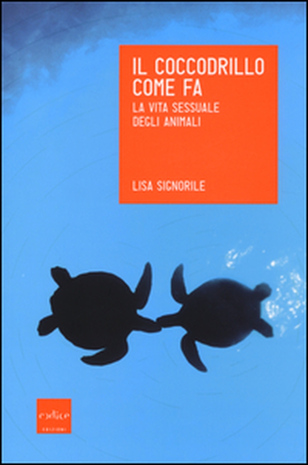 Il coccodrillo come fa. La vita sessuale degli animali - Librerie.coop Il coccodrillo come fa. La vita sessuale degli animali - Librerie.coop