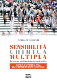 Sensibilità chimica multipla. Dal consenso scientifico al riconoscimento politico. Vent'anni di lotte per la difesa dell'ambiente e per i diritti dei più fragili - Librerie.coop