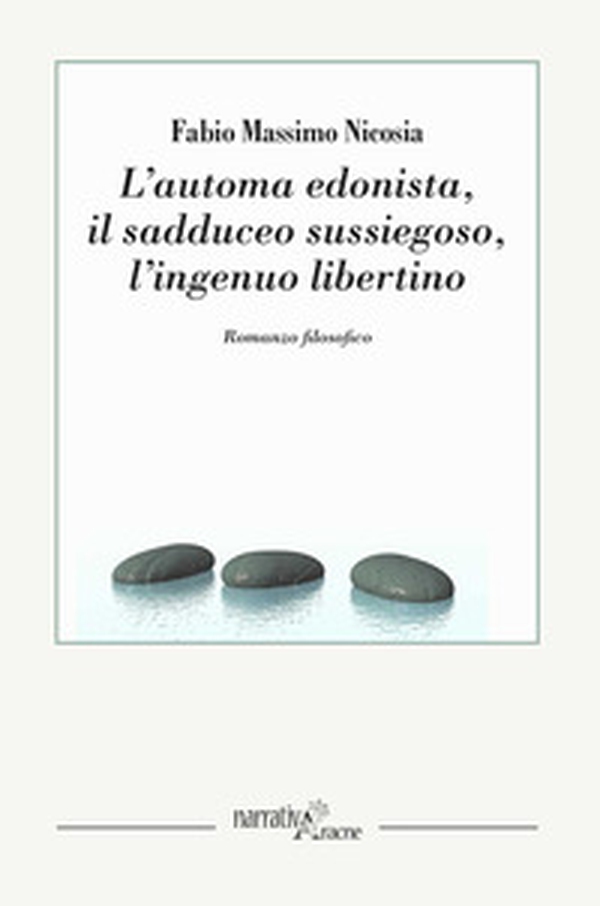L'automa edonista, il sadduceo sussiegoso, l'ingenuo libertino. Romanzo filosofico - Librerie.coop L'automa edonista, il sadduceo sussiegoso, l'ingenuo libertino. Romanzo filosofico - Librerie.coop