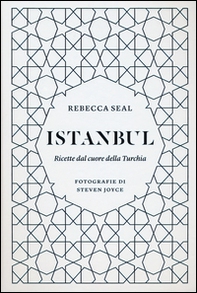 Istanbul. Ricette dal cuore della Turchia - Librerie.coop