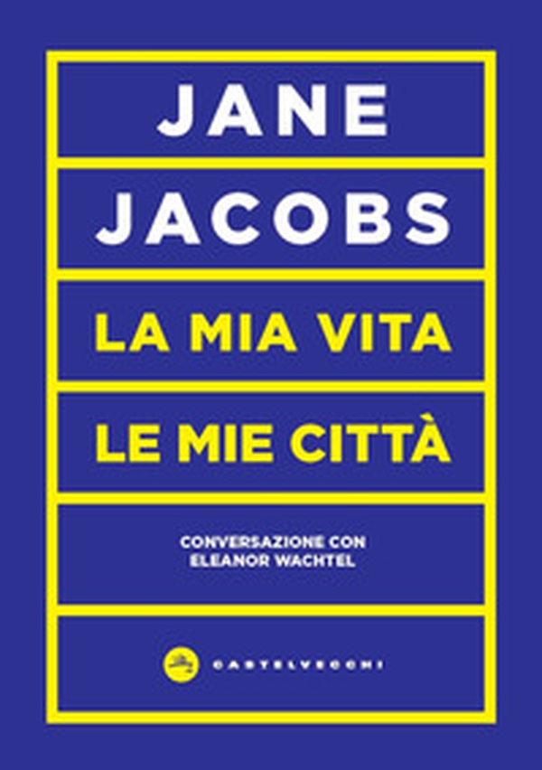 La mia vita, le mie città. Conversazione con Eleanor Wachtel - Librerie.coop La mia vita, le mie città. Conversazione con Eleanor Wachtel - Librerie.coop