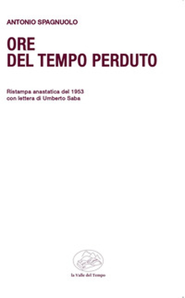 Ore del tempo perduto. Ristampa anastatica del 1953 con lettera di Umberto Saba - Librerie.coop Ore del tempo perduto. Ristampa anastatica del 1953 con lettera di Umberto Saba - Librerie.coop