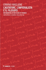 L'agitatore, l'imperialista e il filosofo. Metamorfosi di Nietzsche in Francia - Librerie.coop