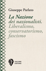La Nazione dei nazionalisti. Liberalismo, conservatorismo, fascismo - Librerie.coop