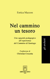 Nel cammino un tesoro. Uno sguardo pedagogico all'esperienza del Cammino di Santiago - Librerie.coop