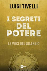 I segreti del potere. Le voci del silenzio - Librerie.coop