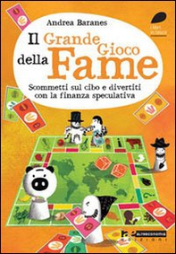 Il grande gioco della fame. Scommetti sul cibo e divertiti con la finanza speculativa - Librerie.coop