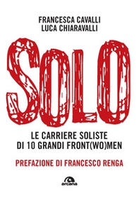 Solo. Le carriere soliste di dieci grandi front(wo)men - Librerie.coop