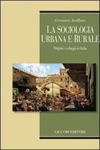 La sociologia urbana e rurale. Origini e sviluppi in Italia - Librerie.coop La sociologia urbana e rurale. Origini e sviluppi in Italia - Librerie.coop