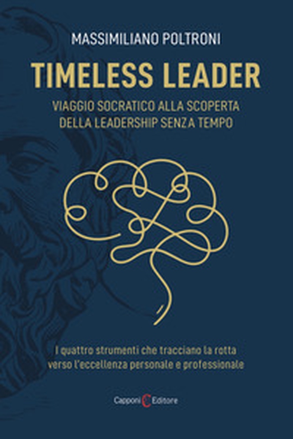 Timeless leader. Viaggio socratico alla scoperta della leadership senza tempo - Librerie.coop Timeless leader. Viaggio socratico alla scoperta della leadership senza tempo - Librerie.coop