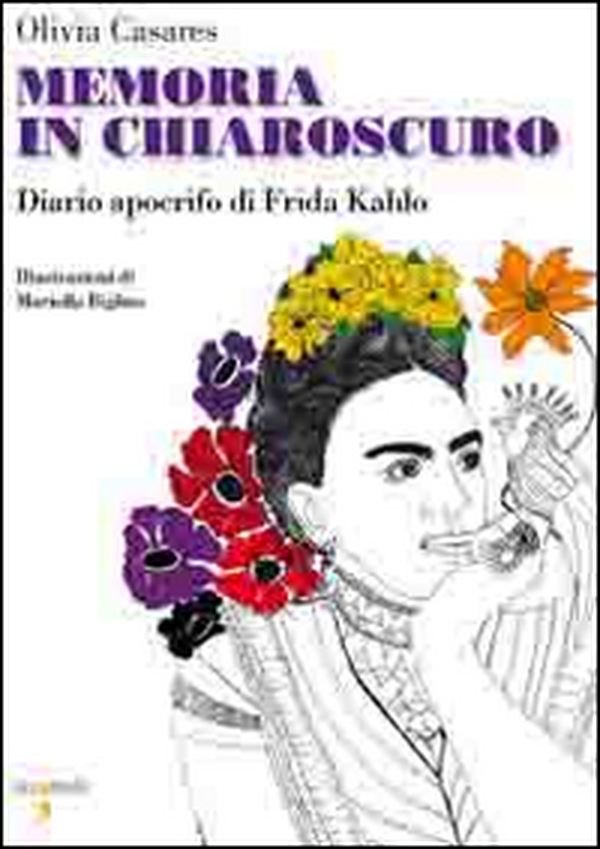 Memoria in chiaroscuro. Diario apocrifo di Frida Kahlo - Librerie.coop Memoria in chiaroscuro. Diario apocrifo di Frida Kahlo - Librerie.coop