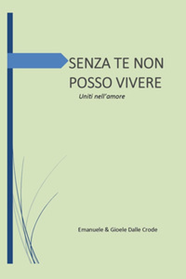 Senza te non posso vivere. Uniti nell'amore - Librerie.coop Senza te non posso vivere. Uniti nell'amore - Librerie.coop