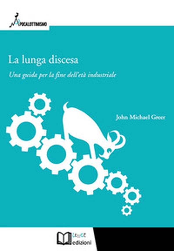 La lunga discesa. Una guida per la fine dell'età industriale - Librerie.coop La lunga discesa. Una guida per la fine dell'età industriale - Librerie.coop