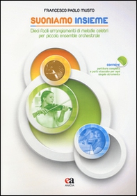 Suoniamo insieme. Dieci facili arrangiamenti di melodie celebri per piccola ensemble orchestrale - Librerie.coop