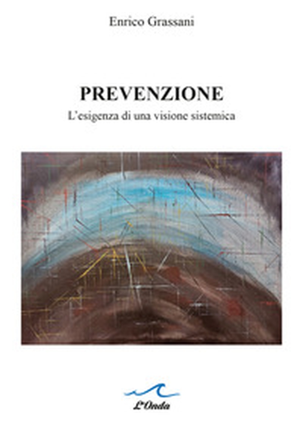 Prevenzione. L'esigenza di una visione sistemica - Librerie.coop Prevenzione. L'esigenza di una visione sistemica - Librerie.coop