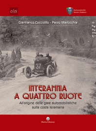 Interamnia a quattro ruote. All'origine delle gare automobilistiche sulla costa teramana - Librerie.coop