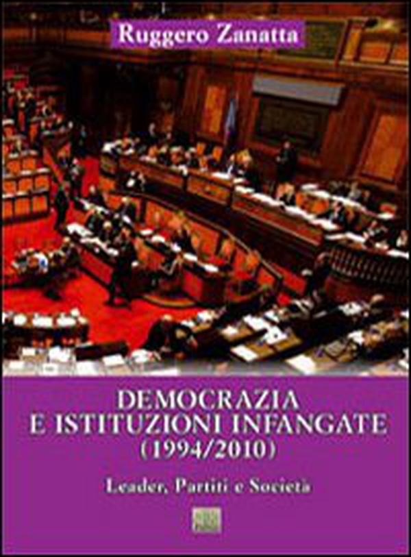 Democrazia e istituzioni infangate (1994/2010). Leader, partiti e società - Librerie.coop Democrazia e istituzioni infangate (1994/2010). Leader, partiti e società - Librerie.coop