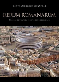 Rerum romanarum. Ricordi di una vita vissuta come scienziato - Librerie.coop